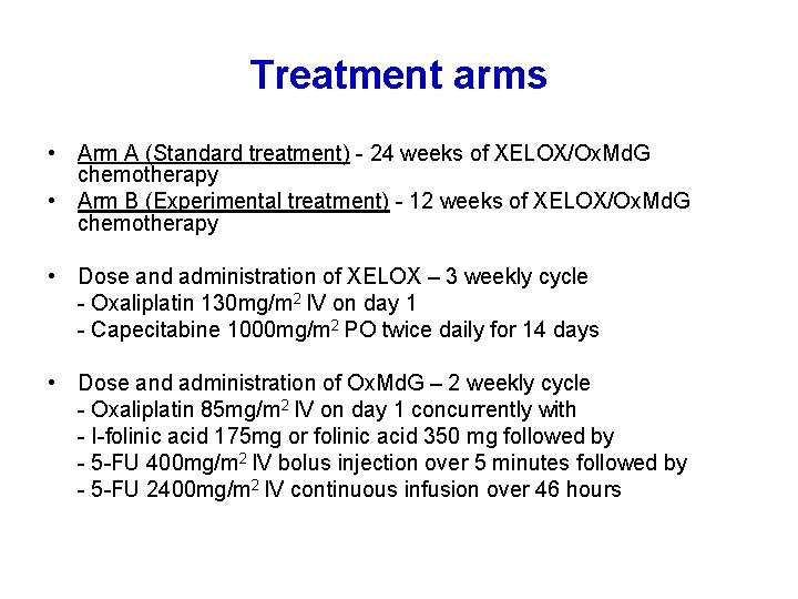 Treatment arms • Arm A (Standard treatment) - 24 weeks of XELOX/Ox. Md. G