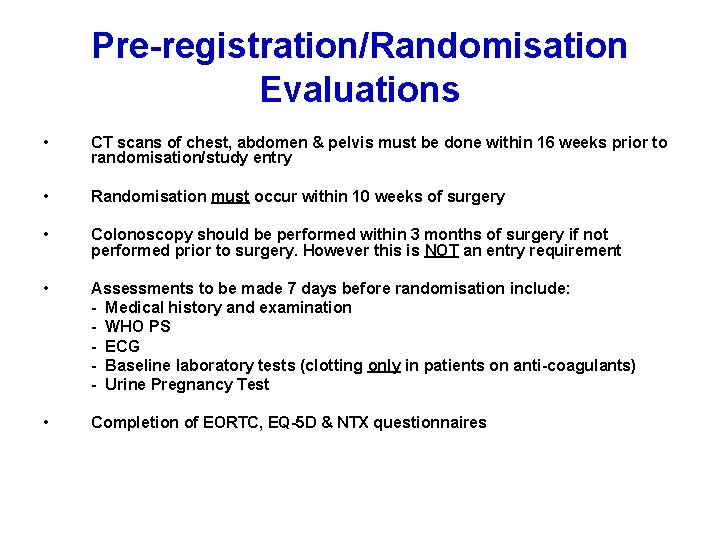 Pre-registration/Randomisation Evaluations • CT scans of chest, abdomen & pelvis must be done within