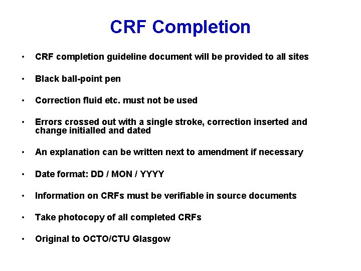 CRF Completion • CRF completion guideline document will be provided to all sites •