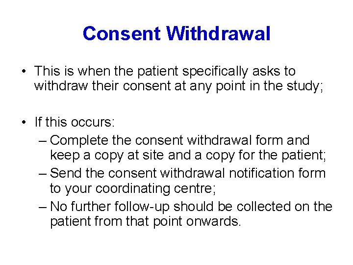 Consent Withdrawal • This is when the patient specifically asks to withdraw their consent