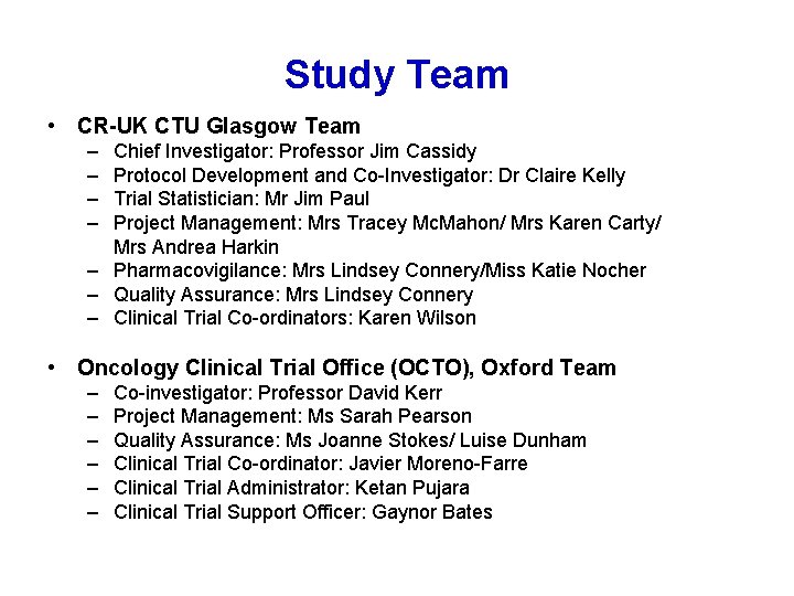Study Team • CR-UK CTU Glasgow Team – – Chief Investigator: Professor Jim Cassidy