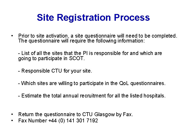 Site Registration Process • Prior to site activation, a site questionnaire will need to