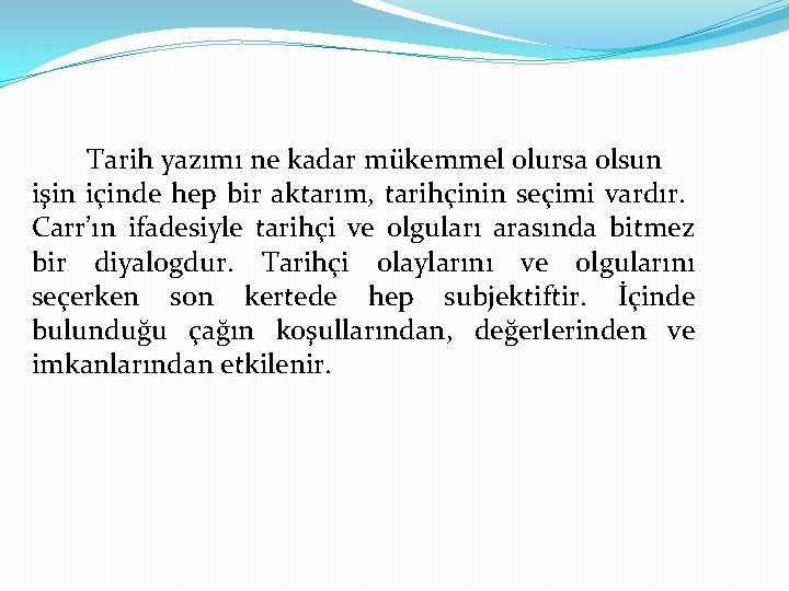 Tarih yazımı ne kadar mükemmel olursa olsun işin içinde hep bir aktarım, tarihçinin seçimi