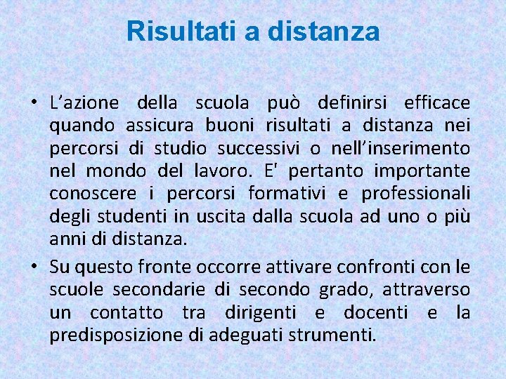 Risultati a distanza • L’azione della scuola può definirsi efficace quando assicura buoni risultati