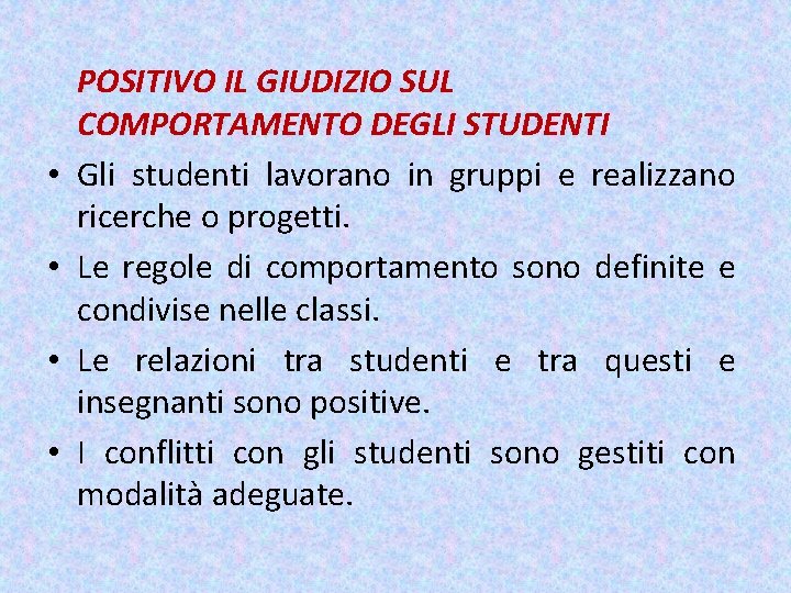  • • POSITIVO IL GIUDIZIO SUL COMPORTAMENTO DEGLI STUDENTI Gli studenti lavorano in