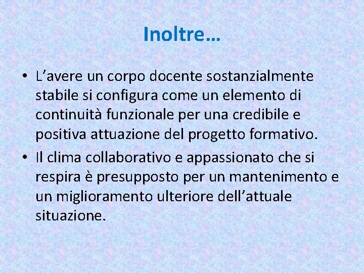 Inoltre… • L’avere un corpo docente sostanzialmente stabile si configura come un elemento di