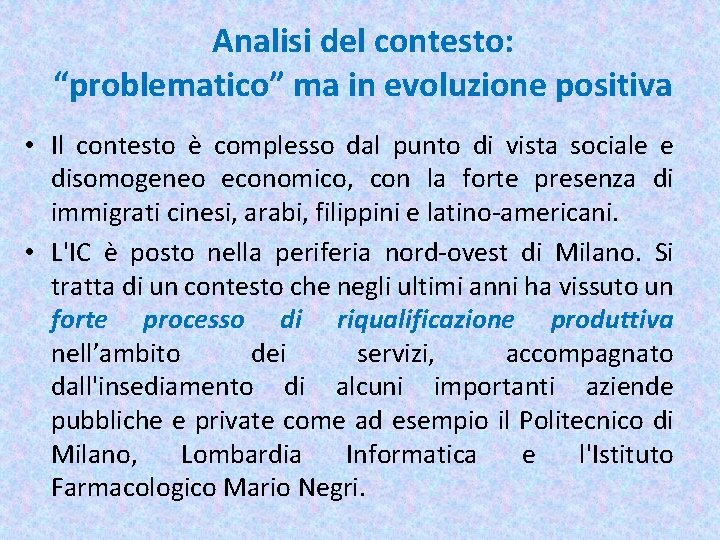 Analisi del contesto: “problematico” ma in evoluzione positiva • Il contesto è complesso dal