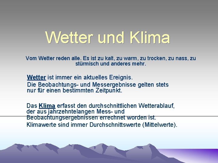 Wetter und Klima Vom Wetter reden alle. Es ist zu kalt, zu warm, zu