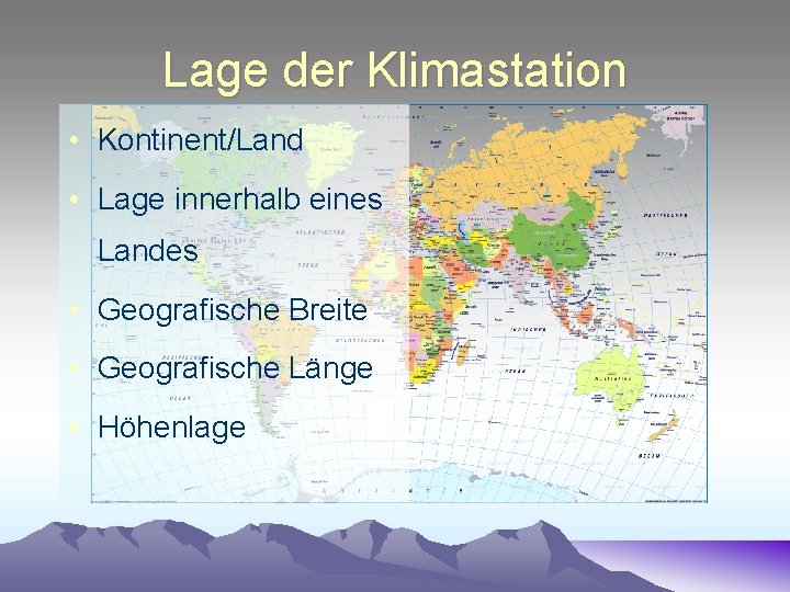 Lage der Klimastation • Kontinent/Land • Lage innerhalb eines Landes • Geografische Breite •