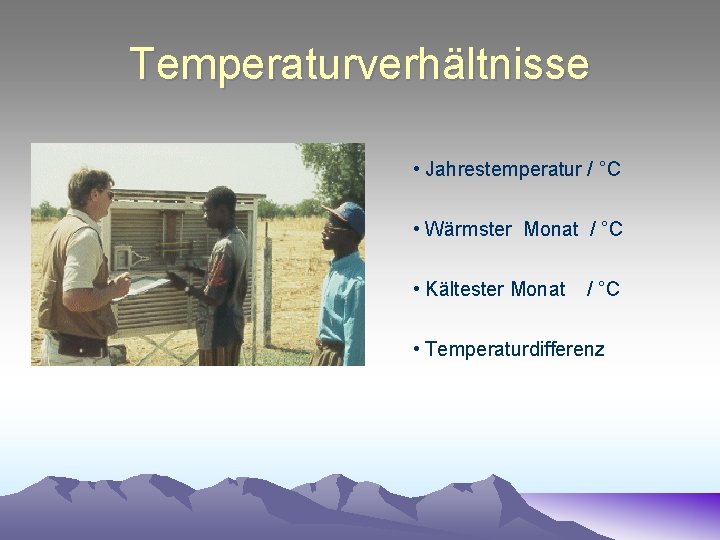 Temperaturverhältnisse • Jahrestemperatur / °C • Wärmster Monat / °C • Kältester Monat /