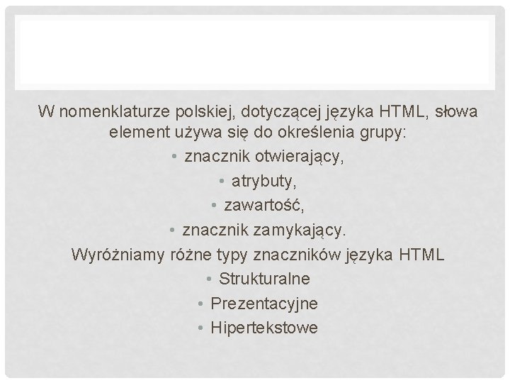 W nomenklaturze polskiej, dotyczącej języka HTML, słowa element używa się do określenia grupy: •