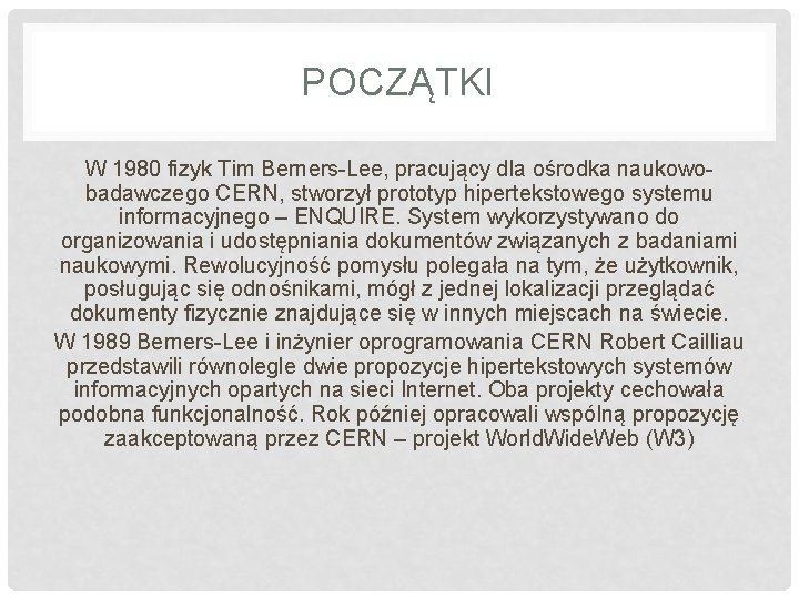 POCZĄTKI W 1980 fizyk Tim Berners-Lee, pracujący dla ośrodka naukowobadawczego CERN, stworzył prototyp hipertekstowego