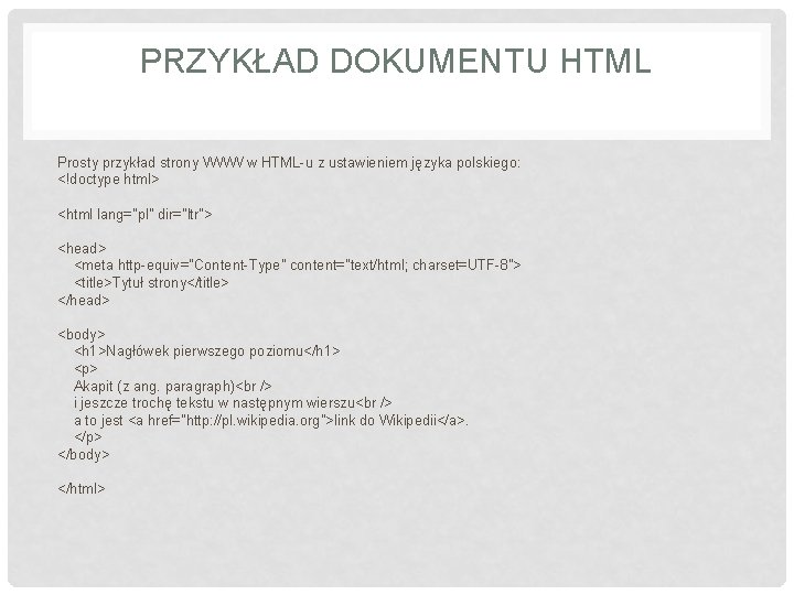 PRZYKŁAD DOKUMENTU HTML Prosty przykład strony WWW w HTML-u z ustawieniem języka polskiego: <!doctype