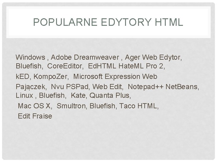 POPULARNE EDYTORY HTML Windows , Adobe Dreamweaver , Ager Web Edytor, Bluefish, Core. Editor,