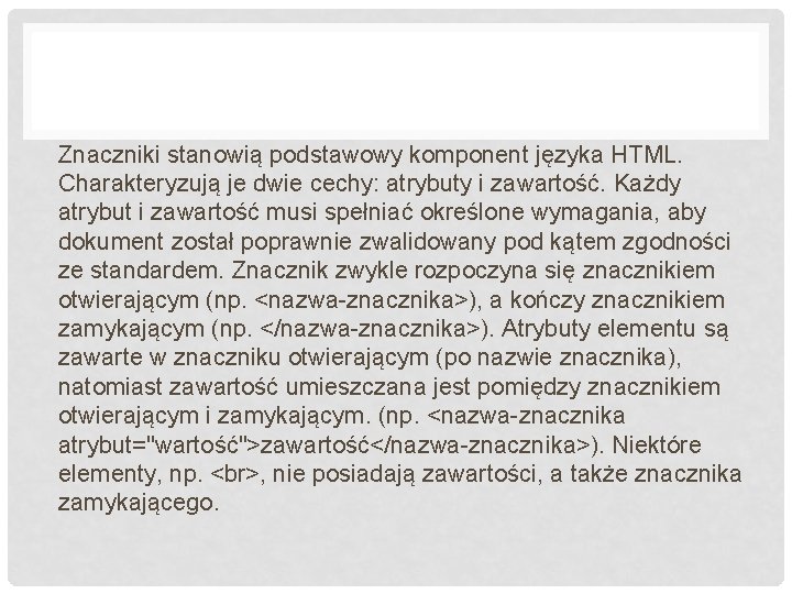 Znaczniki stanowią podstawowy komponent języka HTML. Charakteryzują je dwie cechy: atrybuty i zawartość. Każdy