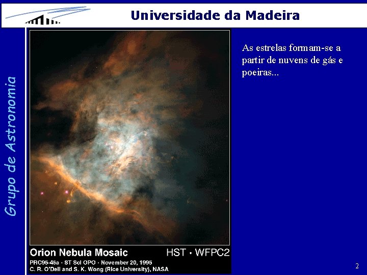 Grupo de Astronomia Universidade da Madeira As estrelas formam-se a partir de nuvens de