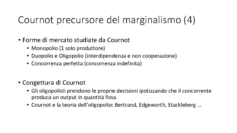 Cournot precursore del marginalismo (4) • Forme di mercato studiate da Cournot • Monopolio