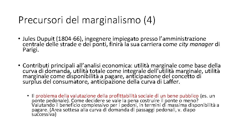 Precursori del marginalismo (4) • Jules Dupuit (1804 -66), ingegnere impiegato presso l’amministrazione centrale