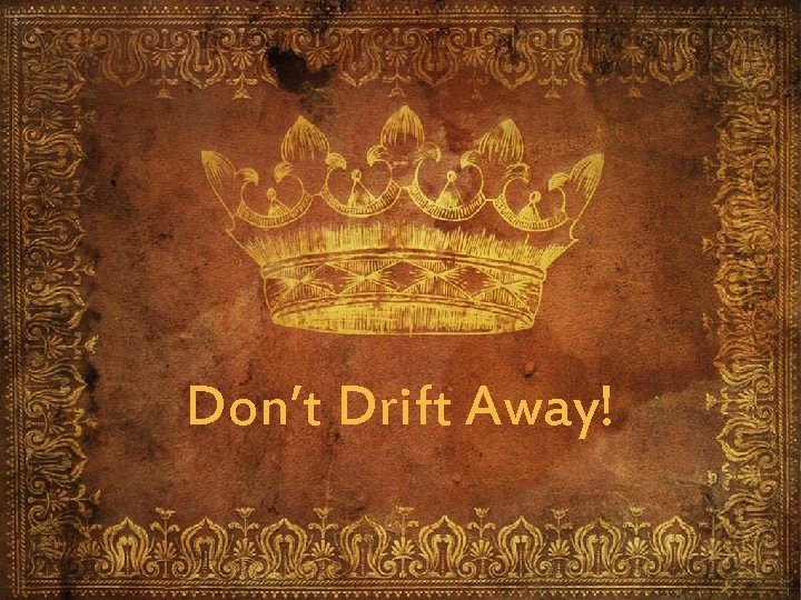 Don’t Drift Away! 