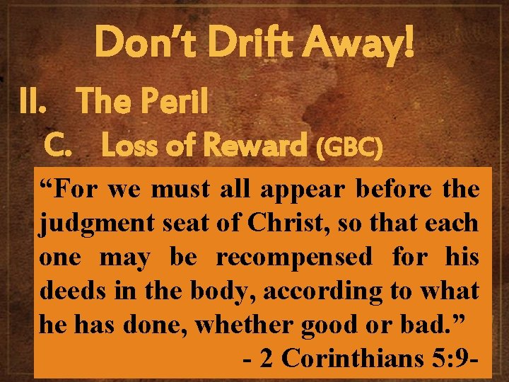 Don’t Drift Away! II. The Peril C. Loss of Reward (GBC) “For we must