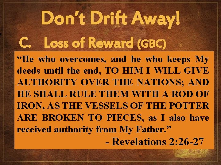 Don’t Drift Away! C. Loss of Reward (GBC) “He who overcomes, and he who