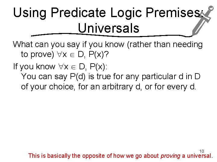 Using Predicate Logic Premises: Universals What can you say if you know (rather than
