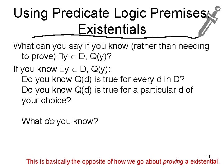Using Predicate Logic Premises: Existentials What can you say if you know (rather than