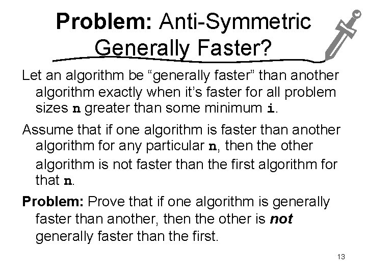 Problem: Anti-Symmetric Generally Faster? Let an algorithm be “generally faster” than another algorithm exactly