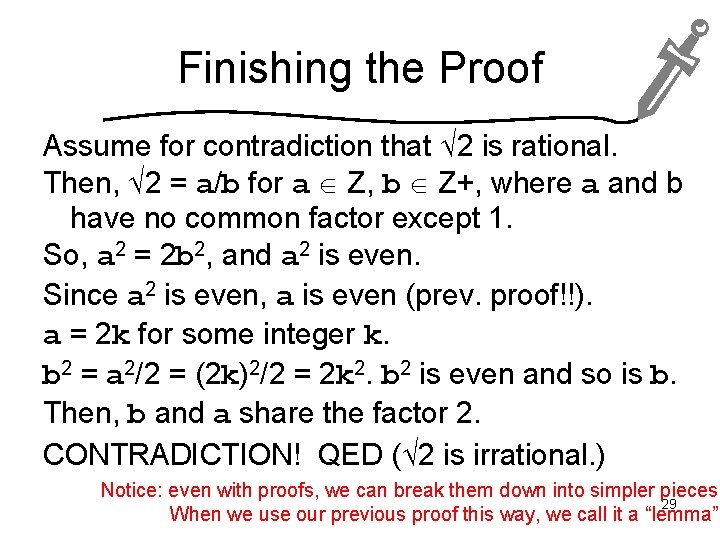 Finishing the Proof Assume for contradiction that 2 is rational. Then, 2 = a/b