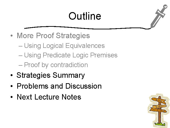 Outline • More Proof Strategies – Using Logical Equivalences – Using Predicate Logic Premises