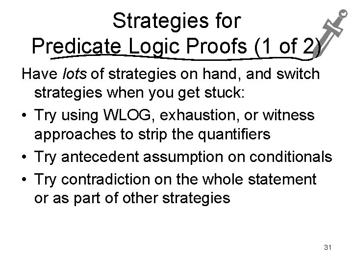 Strategies for Predicate Logic Proofs (1 of 2) Have lots of strategies on hand,