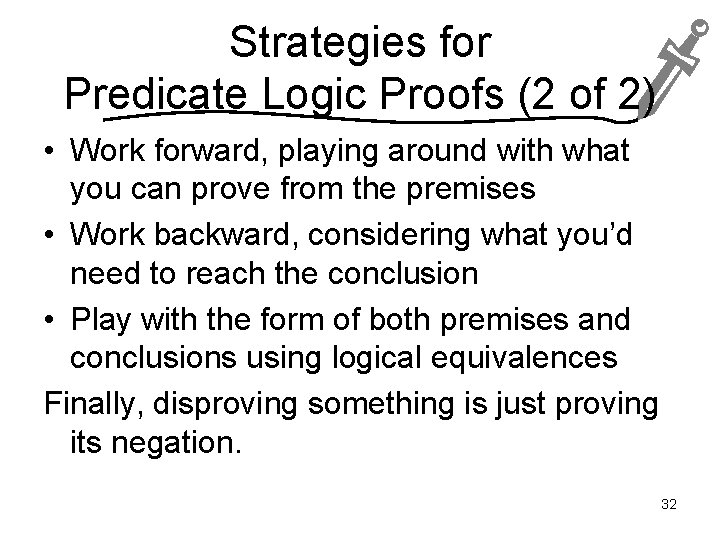 Strategies for Predicate Logic Proofs (2 of 2) • Work forward, playing around with