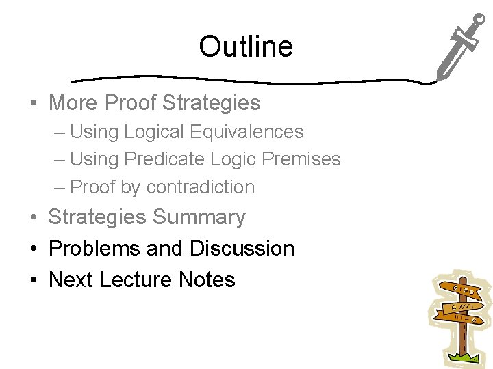 Outline • More Proof Strategies – Using Logical Equivalences – Using Predicate Logic Premises