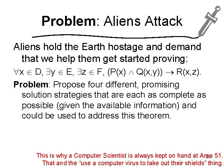Problem: Aliens Attack Aliens hold the Earth hostage and demand that we help them