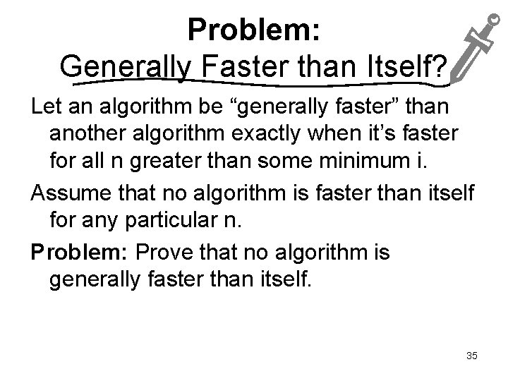 Problem: Generally Faster than Itself? Let an algorithm be “generally faster” than another algorithm
