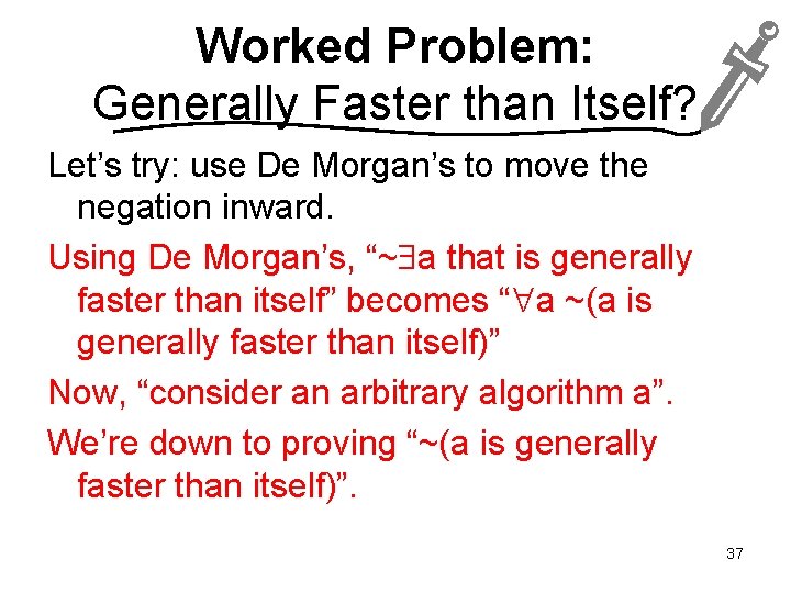 Worked Problem: Generally Faster than Itself? Let’s try: use De Morgan’s to move the
