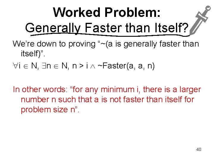 Worked Problem: Generally Faster than Itself? We’re down to proving “~(a is generally faster