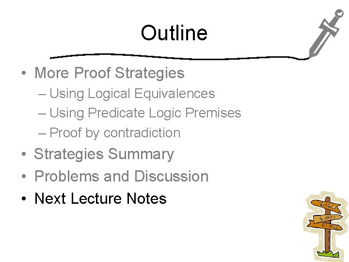 Outline • More Proof Strategies – Using Logical Equivalences – Using Predicate Logic Premises