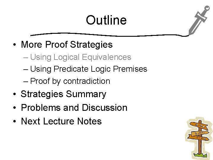 Outline • More Proof Strategies – Using Logical Equivalences – Using Predicate Logic Premises