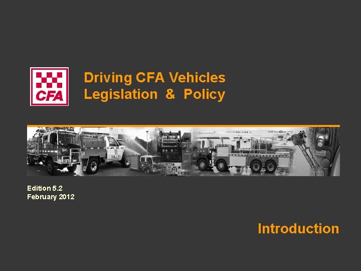 Driving CFA Vehicles Legislation & Policy Edition 5. 2 February 2012 Introduction 