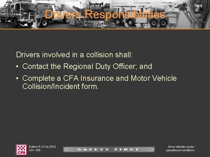 Drivers Responsibilities Drivers involved in a collision shall: • Contact the Regional Duty Officer;