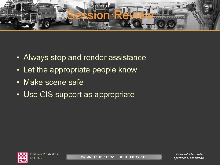 Session Review • Always stop and render assistance • Let the appropriate people know