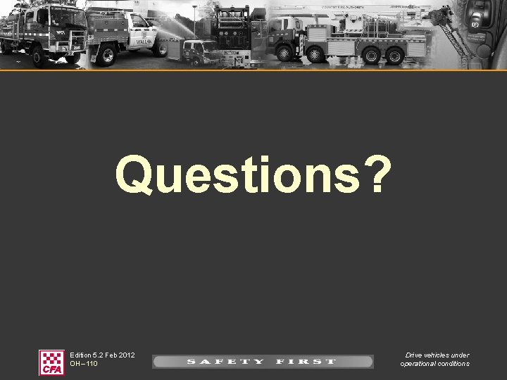 Questions? Edition 5. 2 Feb 2012 OH – 110 Drive vehicles under operational conditions