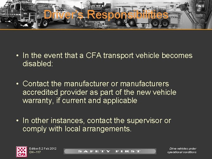 Driver’s Responsibilities • In the event that a CFA transport vehicle becomes disabled: •