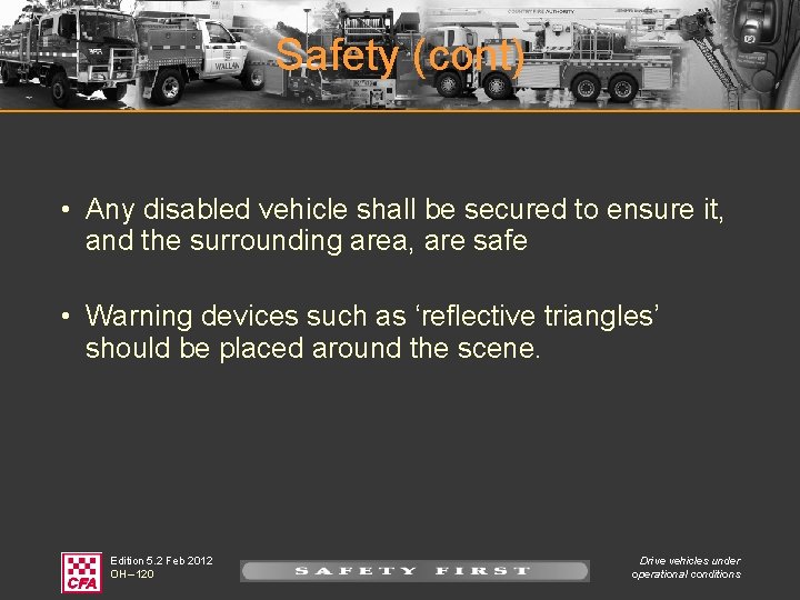 Safety (cont) • Any disabled vehicle shall be secured to ensure it, and the