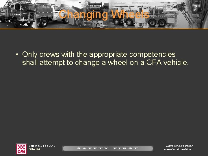 Changing Wheels • Only crews with the appropriate competencies shall attempt to change a