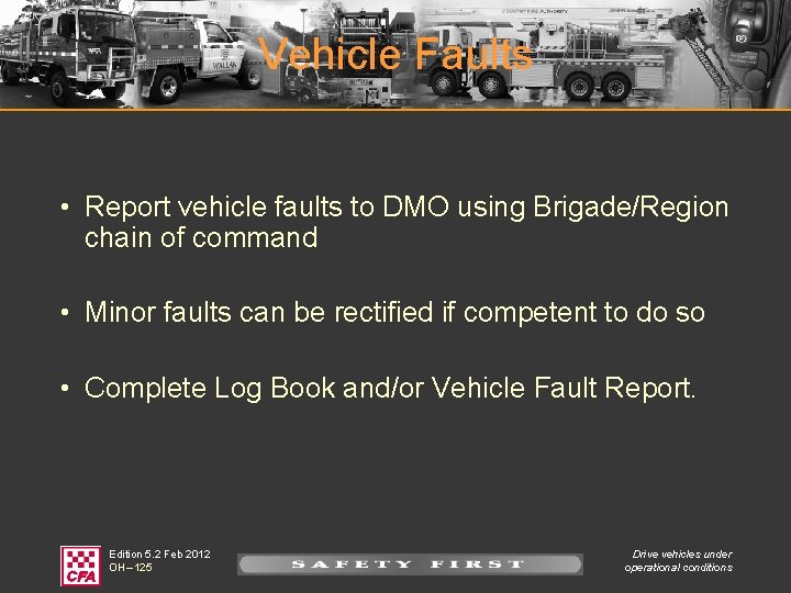 Vehicle Faults • Report vehicle faults to DMO using Brigade/Region chain of command •