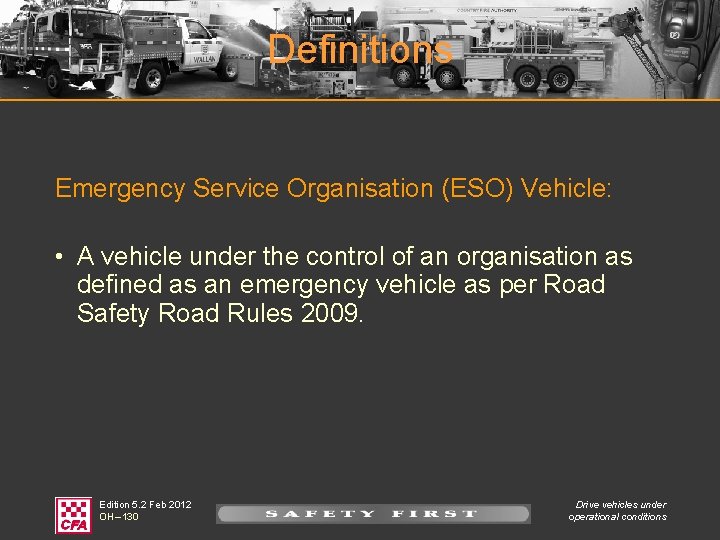 Definitions Emergency Service Organisation (ESO) Vehicle: • A vehicle under the control of an