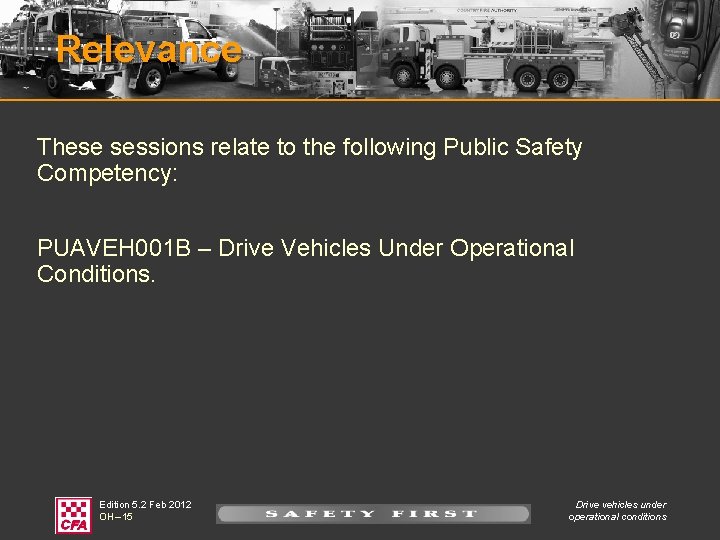 Relevance These sessions relate to the following Public Safety Competency: PUAVEH 001 B –