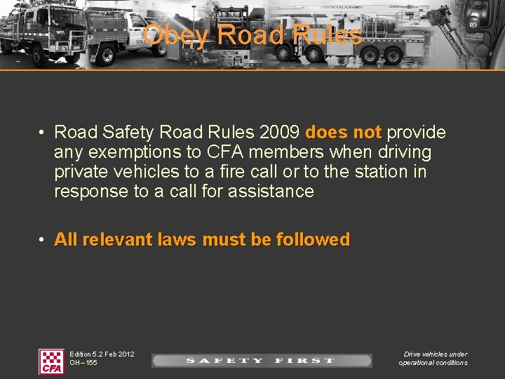 Obey Road Rules • Road Safety Road Rules 2009 does not provide any exemptions